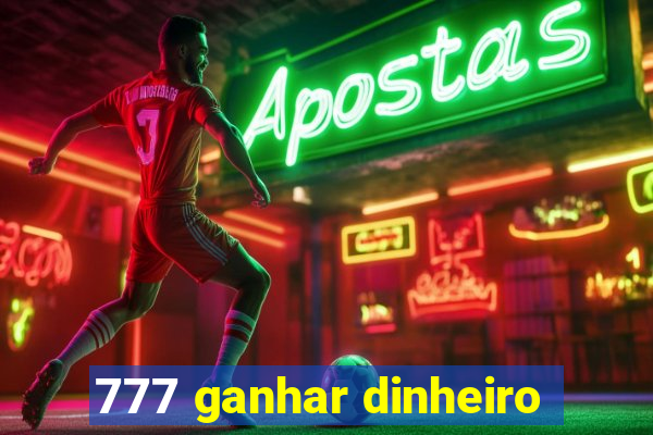 777 ganhar dinheiro